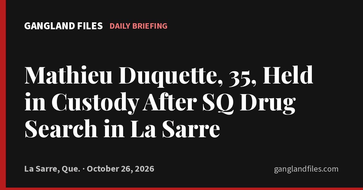 Mathieu Duquette, 35, Held in Custody After SQ Drug Search in La Sarre