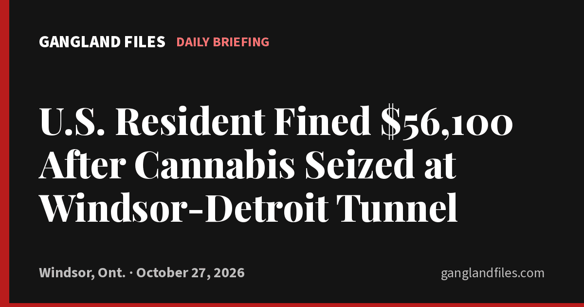U.S. Resident Fined $56,100 After Cannabis Seized at Windsor-Detroit Tunnel