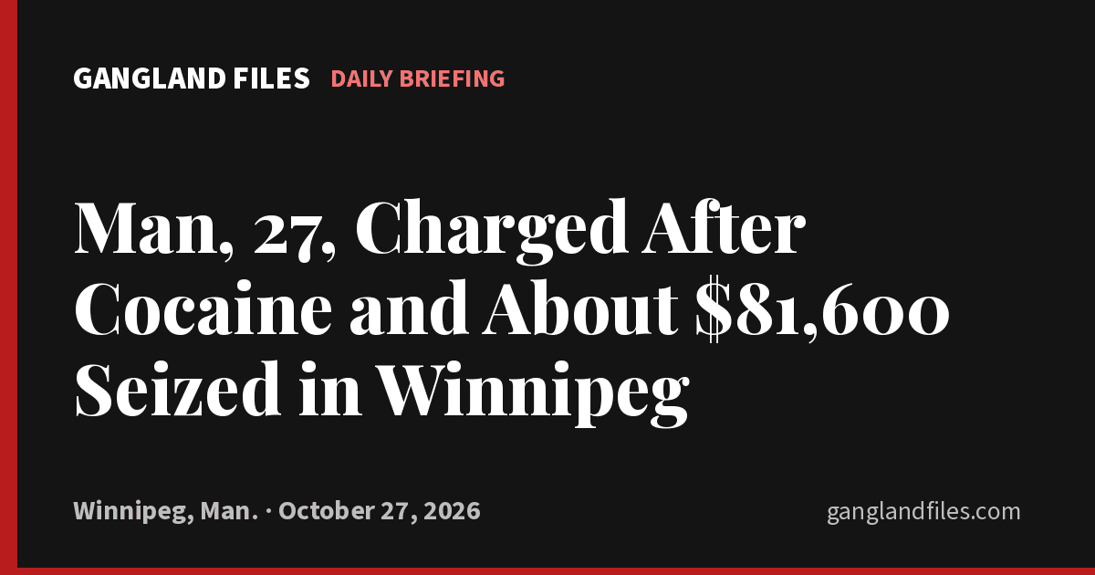Gangland Files daily briefing card: Man, 27, Charged After Cocaine and About $81,600 Seized in Winnipeg