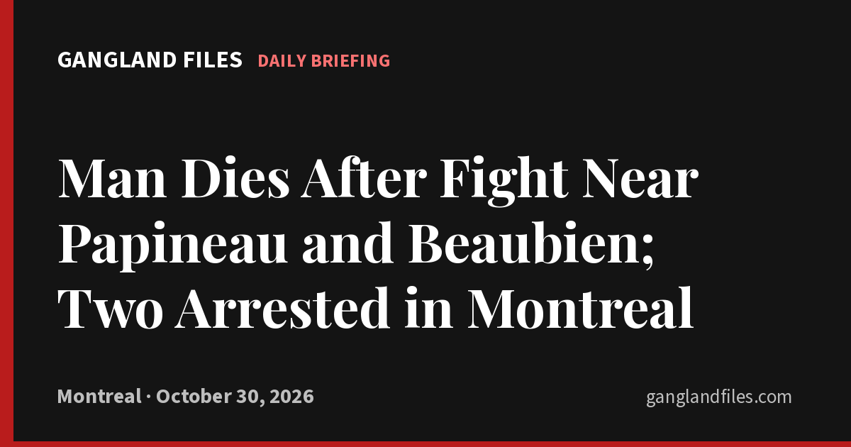 Man Dies After Fight Near Papineau and Beaubien; Two Arrested in Montreal