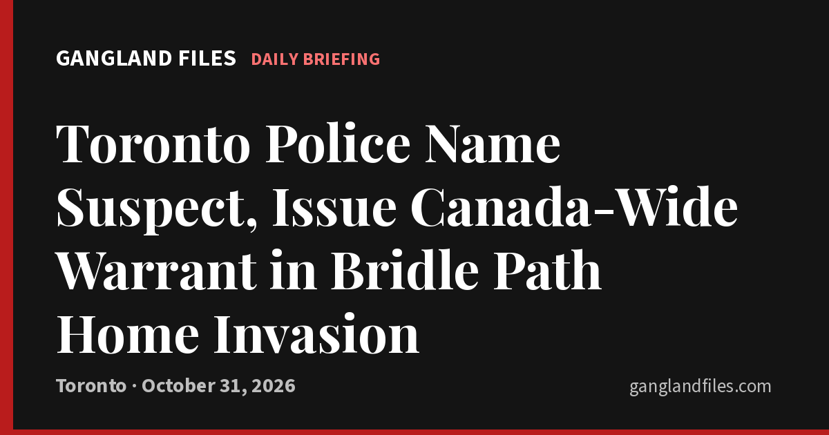 Toronto Police Name Suspect, Issue Canada-Wide Warrant in Bridle Path Home Invasion